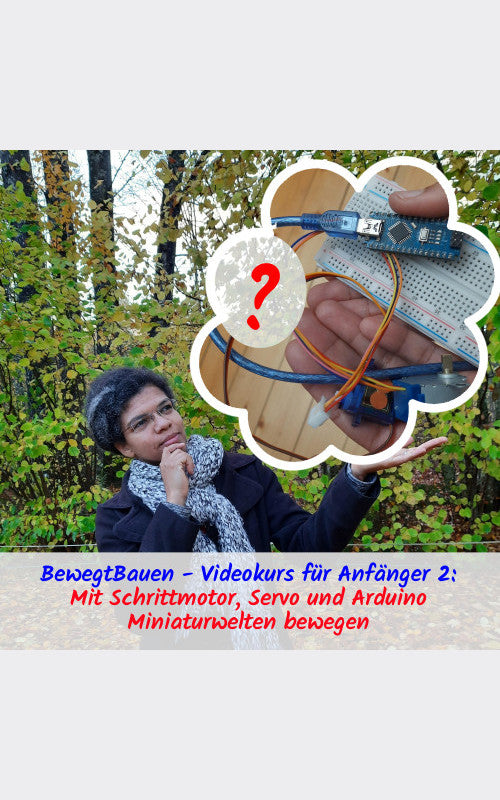 Bewegt Bauen Videokurs mit Dipl.-Ing. Angela Polyzoides. Anfängerkurs 2: Mit Schrittmotor, Servo und Arduino Miniaturwelten bewegen